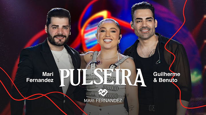 Mari Fernandez, @GuilhermeeBenuto  - PULSEIRA (DVD Ao Vivo no Rio de Janeiro)