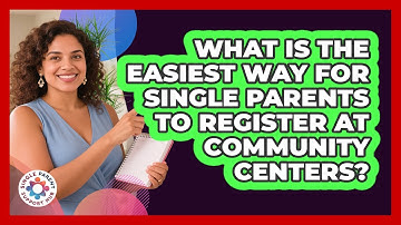 What Is The Easiest Way For Single Parents To Register At Community Centers?