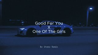 Good For You x One Of The Girls - Shoko Remix