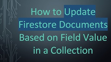 How to Update Firestore Documents Based on Field Value in a Collection