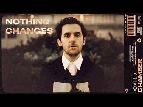 echochamber - nothingchanges (officialmusicvideo)