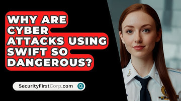 Why Are Cyber Attacks Using SWIFT So Dangerous? - SecurityFirstCorp.com