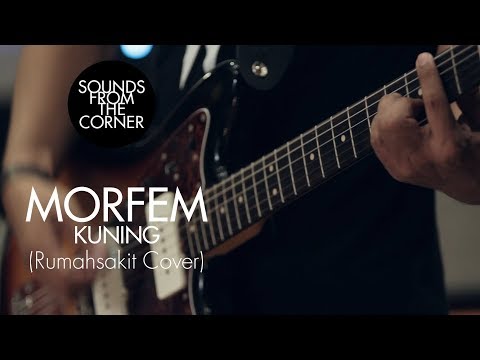 MORFEM - Kuning (Rumahsakit Cover) | Sounds From The Corner Session #6