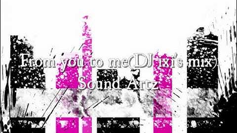 From you to me(DJ ixi