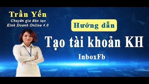 Hướng dẫn tạo tài khoản lẻ Khách Hàng Sử dụng công cụ Inboxfb _ Nâng cấp Và Xóa Tài khoản | Trần Yến