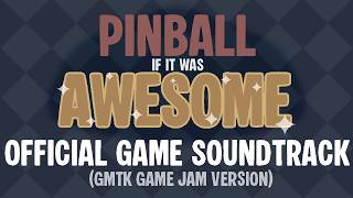 Pinball If It Was Awesome - Official Soundtrack (GMTK Game Jam Version)