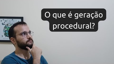 O que é geração procedural? Quais as suas vantagens?