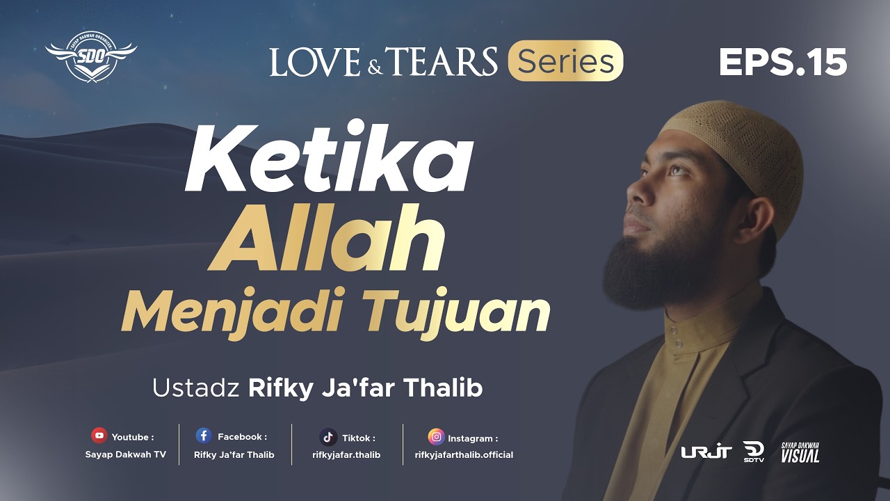 🔴KETIKA ALLAH MENJADI TUJUAN - Eps 15 ( Love & Tears Series ) | Ustadz Rifky Ja'far Thalib