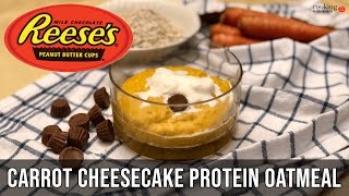 Reese's Carrot Cheesecake Protein Oatmeal | EASY Healthy Protein Oatmeal Recipe | Carrot Cake Oats