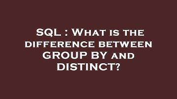 SQL : What is the difference between GROUP BY and DISTINCT?