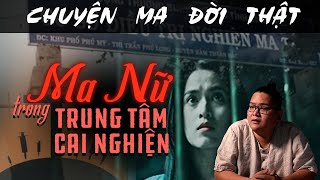 [TẬP 951] Chuyện Ma Có Thật : MA NỮ TRONG TRUNG TÂM CAI NGHIỆN