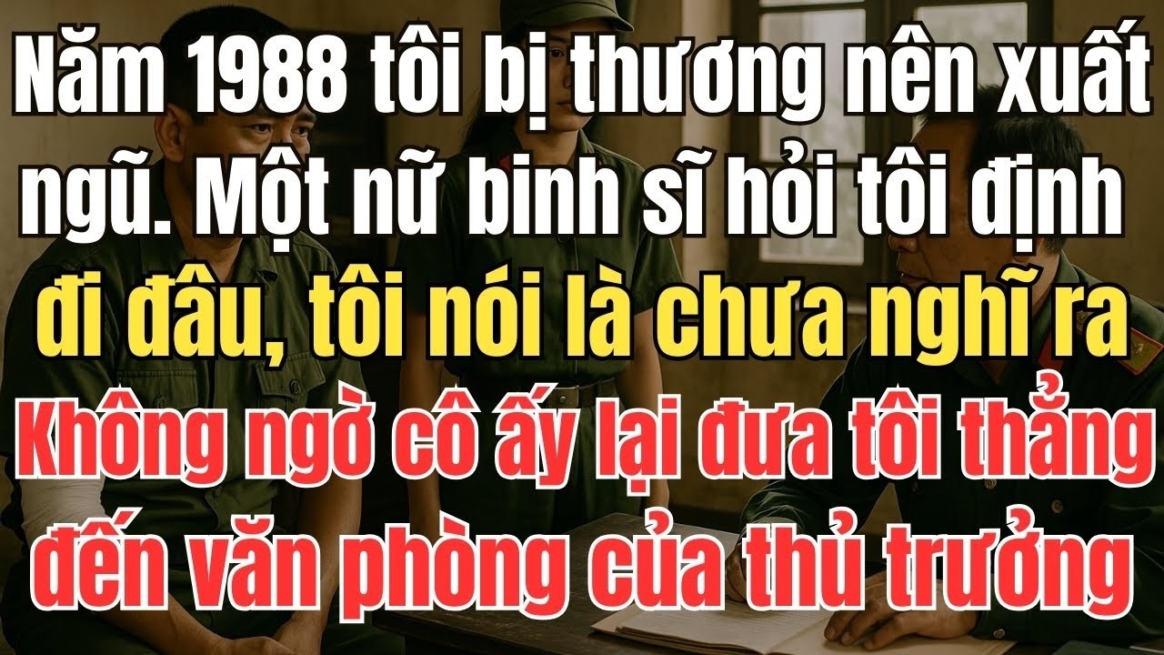 Năm 1988 tôi bị thương nên xuất ngũ  Một nữ binh sĩ hỏi tôi định đi đâu, tôi nói là chưa nghĩ ra