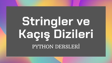 Python Giriş Dersleri - Stringler ve Kaçış Dizileri