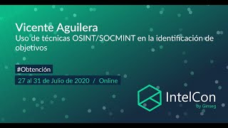 IntelCon 2020 Ciberinteligencia - Uso de técnicas OSINT/SOCMINT en la identificación de objetivos