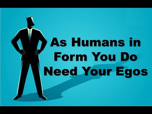 Saul Message - As Humans in Form You Do Need Your Egos