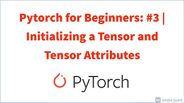 Pytorch for Beginners: #3 | Initializing a Tensor and Tensor Attributes