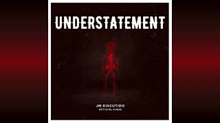 JM Discutido - Understatement (Official Audio)