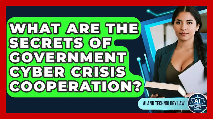 What Are The Secrets Of Government Cyber Crisis Cooperation? - AI and Technology Law