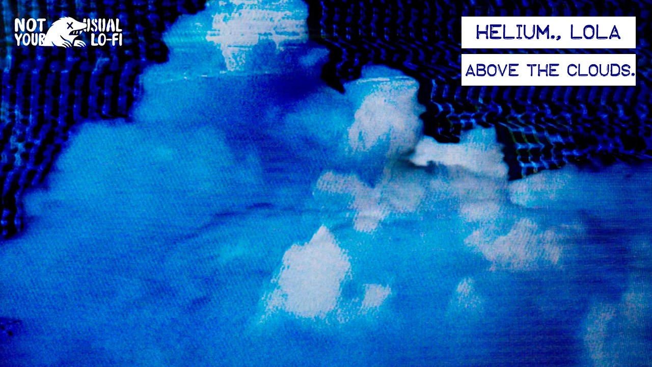 Watch helium., Lola - above the clouds. (Official Music Video) | NotYourUsualLoFi on YouTube Watch helium., Lola - above the clouds. (Official Music Video) | NotYourUsualLoFi on YouTube