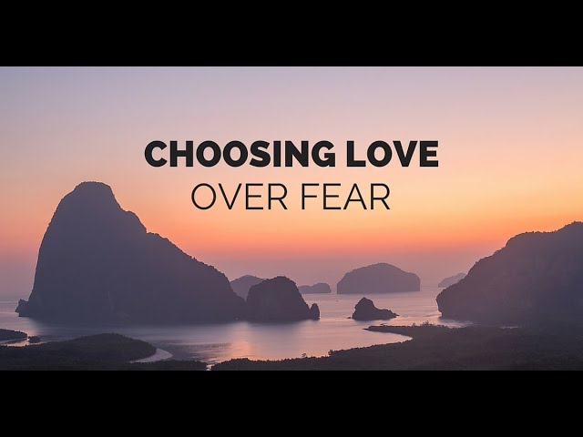 Choose Love Over Fear