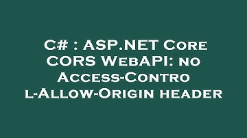 C# : ASP.NET Core CORS WebAPI: no Access-Control-Allow-Origin header