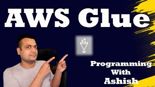 AWS Glue | Programming With Ashish