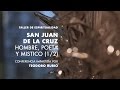 Teodoro Rubio - San Juan de la Cruz. Hombre, poeta y místico (1/2)