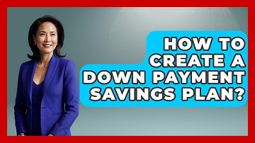 How To Create A Down Payment Savings Plan? - Your Guide to Budgeting