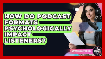 How Do Podcast Formats Psychologically Impact Listeners? - Modern Podcaster Hub