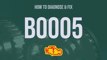 How to Diagnose and Fix B0005 Engine Code - OBD II Trouble Code Explain