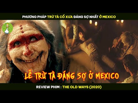 Phương Pháp TRỪ TÀ CỔ XƯA Đáng Sợ Nhất Ở Mexico - Review Phim THE OLD WAYS 2020