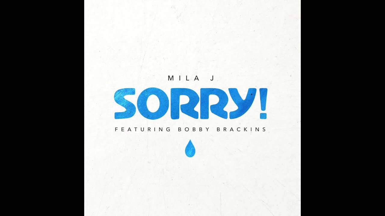 Watch Mila J - Sorry feat Bobby Brackins on YouTube Watch Mila J - Sorry feat Bobby Brackins on YouTube