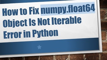 How to Fix numpy.float64 Object Is Not Iterable Error in Python