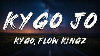 Kygo, Flow Kingz - Kygo Jo (Kygo Remix)   [ Lyrics ] ft. JMK, Lyng