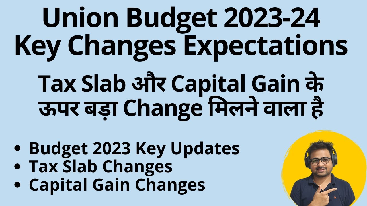 Union Budget 202324 Key Changes Expectations Tax Slab and Capital