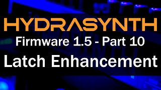 Hydrasynth Firmware 1.5 – Part 10 Latch Enhancement