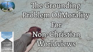 The Grounding Problem Of Morality For Non-Christian Worldviews