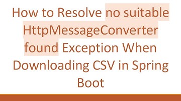 How to Resolve no suitable HttpMessageConverter found Exception When Downloading CSV in Spring Boot