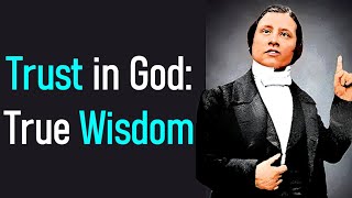 Trust in God: True Wisdom  Charles Spurgeon Audio Sermons (Proverbs 16:20)