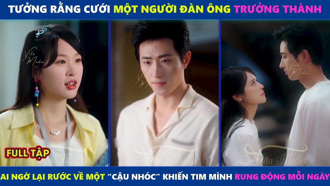 Cưới Nhầm Cậu Nhóc | Tiểu thư không ngờ lại rước về một “cậu nhóc” khiến tim mình rung động mỗi ngày