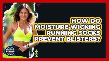 How Do Moisture-Wicking Running Socks Prevent Blisters?