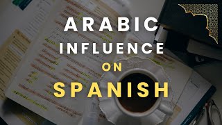 The SURPRISING Arabic Influence on the Spanish Language