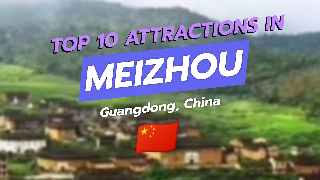 Top 10 Must-Visit Attractions in Meizhou, Guangdong 🇨🇳🏞️ - YouTube