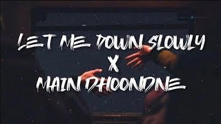 Let Me Down Slowly X Main Dhoondne Ko Zamaane Mein Whatsapp Status New Sad Whatsapp Status