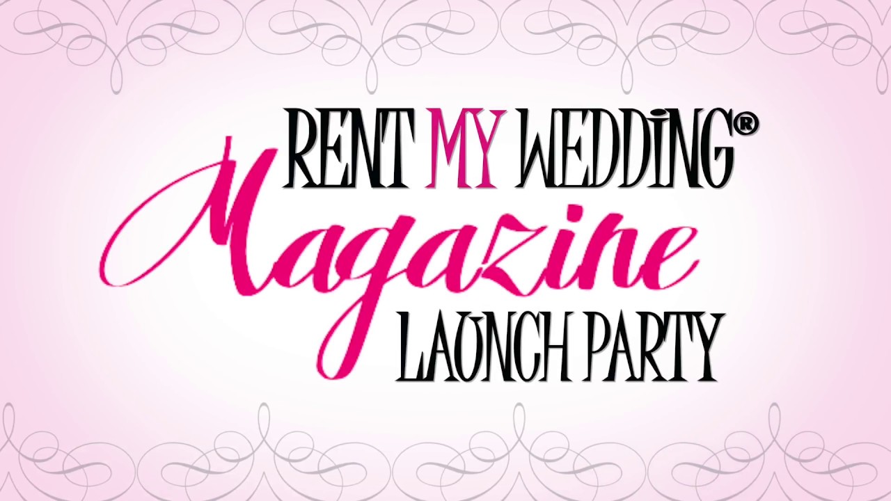 RENT MY WEDDING Magazine -- Launch Party