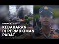 Kebakaran di Kawasan Permukiman Padat Penduduk Terjadi | Liputan 6