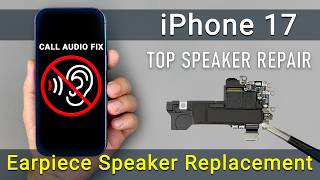 Iphone 17 Earpiece Speaker Replacement | Fix Muffled Or No Call Audio