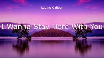 Loving Caliber - I Wanna Stay Here With You