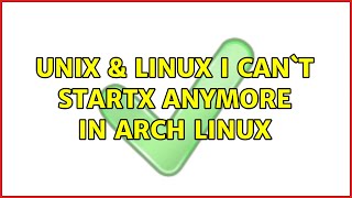 Unix & Linux: I can`t startx anymore in arch linux