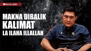 MAKNA DIBALIK KALIMAT LA ILAHA ILLALLAH